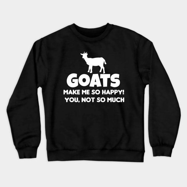 Goats Make Me So Happy! You Not So Much! ANimals, Crewneck Sweatshirt by GreenCowLand